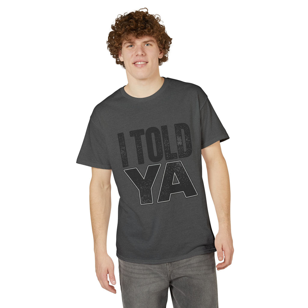 I Told Ya T-Shirt