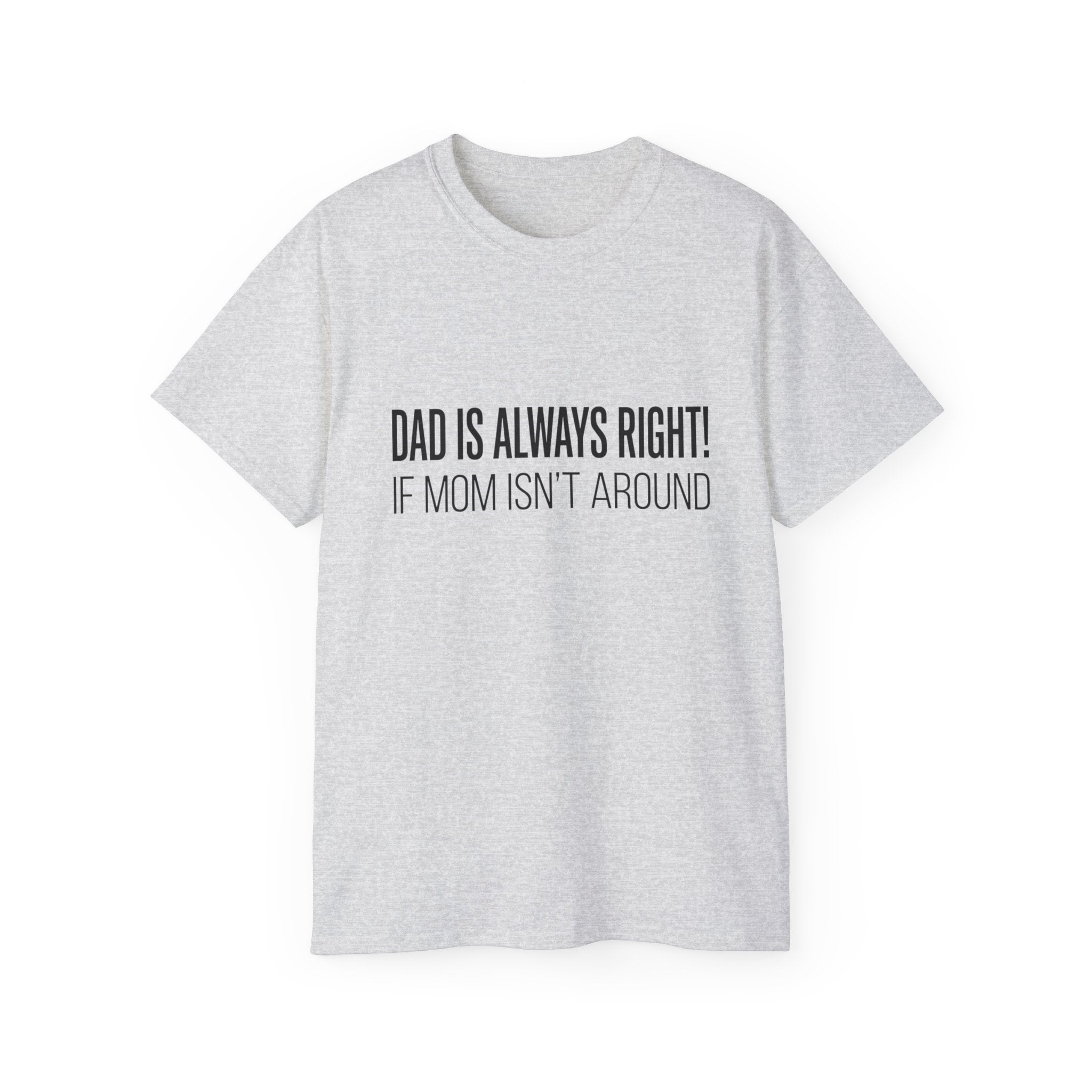 Dad Is Always Right Tee — Funny Father’s Day Cotton T‑Shirt