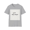 T-Shirt — "Never Let Your..." Minimalist Inspirational Graphic Tee