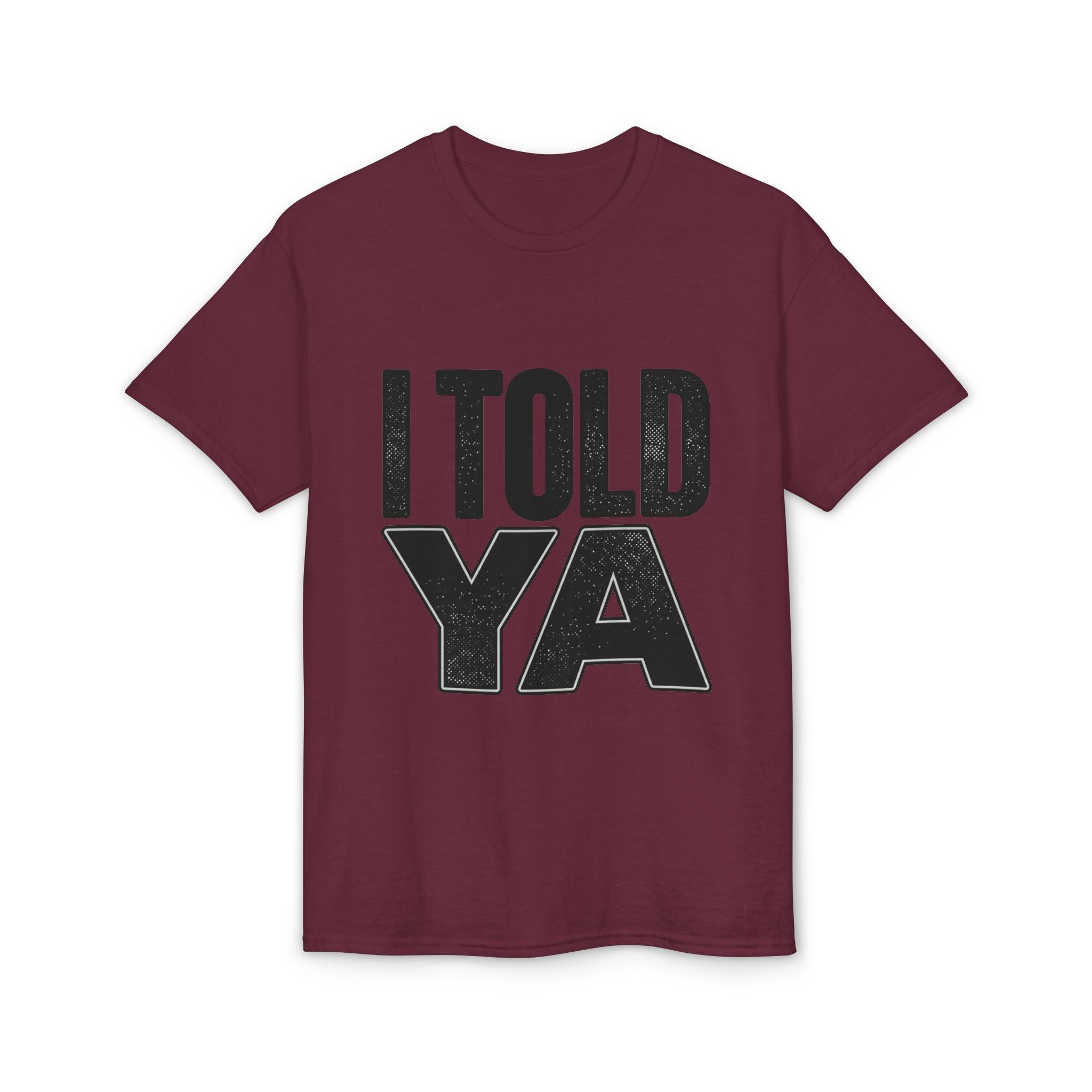 I Told Ya T-Shirt