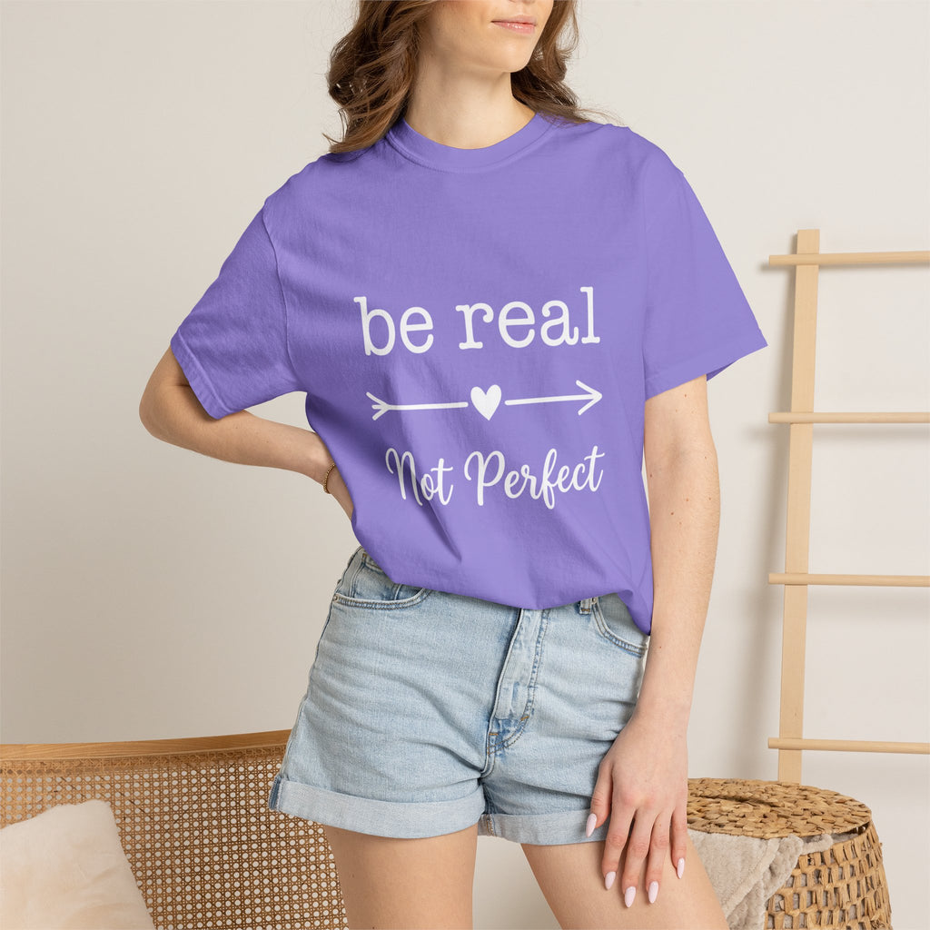 Be Real Not Perfect T-Shirt — Inspirational Graphic Tee