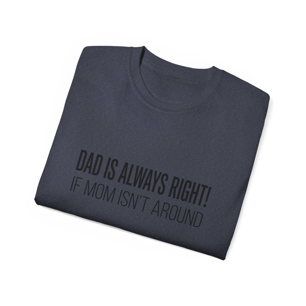 Dad Is Always Right Tee — Funny Father’s Day Cotton T‑Shirt