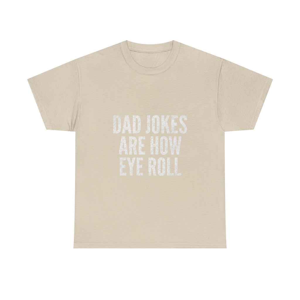 Dad Jokes Are How Eye Roll Unisex Cotton T‑Shirt