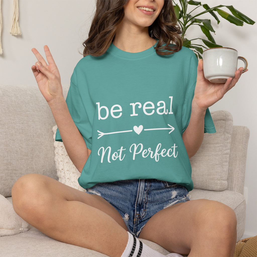 Be Real Not Perfect T-Shirt — Inspirational Graphic Tee
