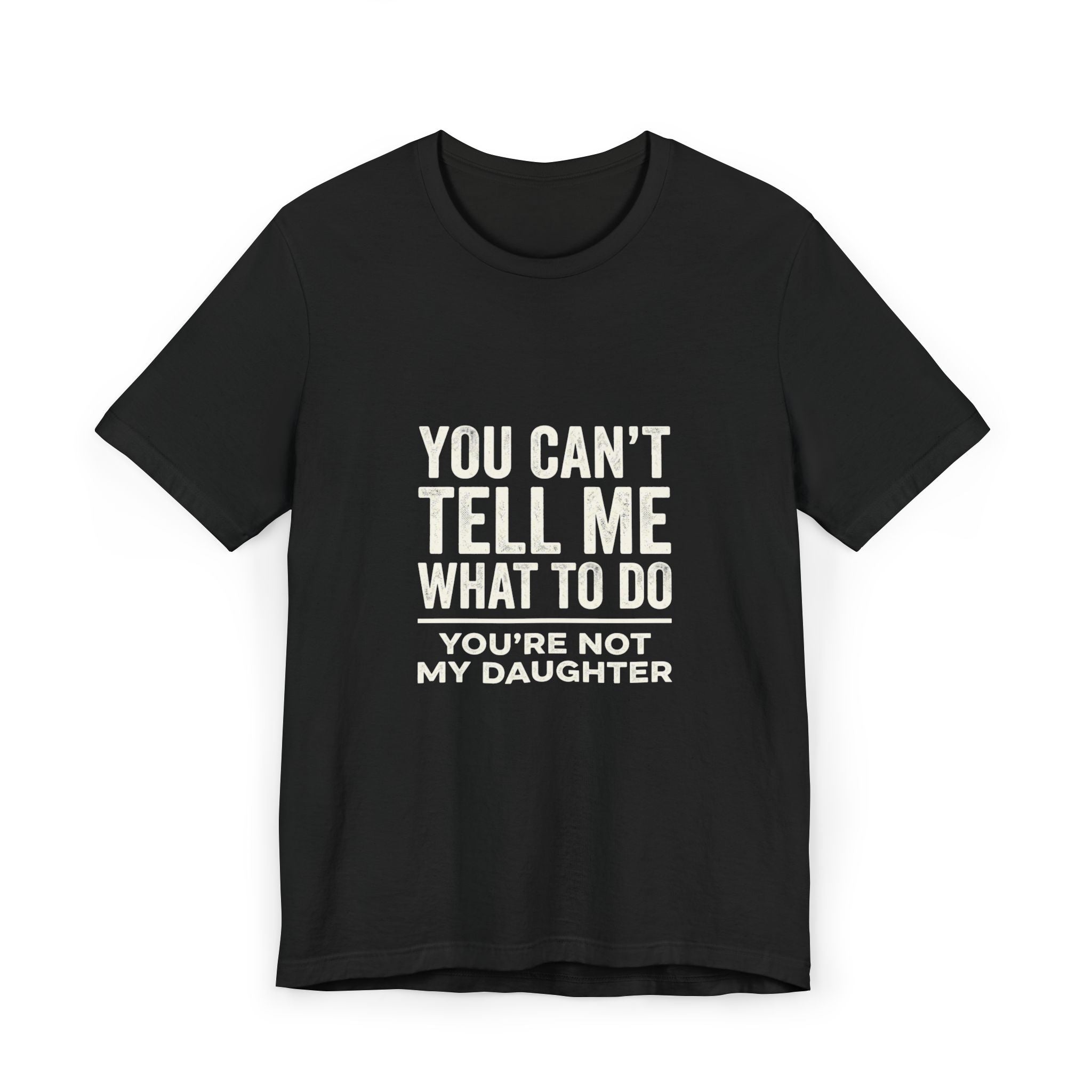 You Can't Tell Me What To Do casual and soft cotton T shirt