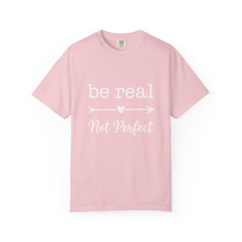 Be Real Not Perfect T-Shirt — Inspirational Graphic Tee