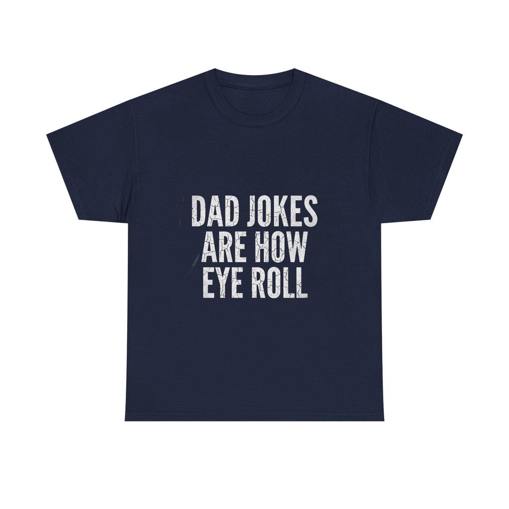 Dad Jokes Are How Eye Roll Unisex Cotton T‑Shirt