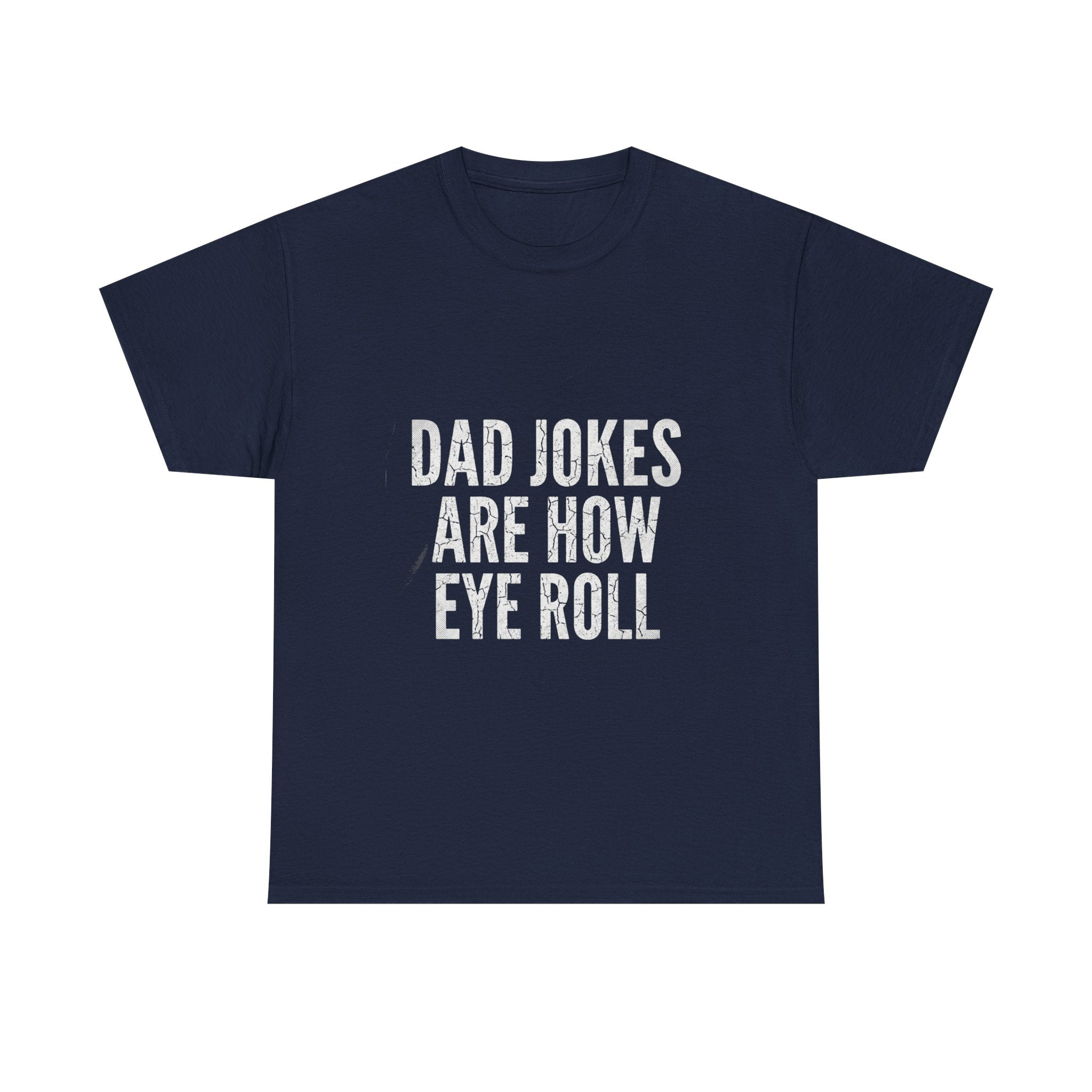 Dad Jokes Are How Eye Roll Unisex Cotton T‑Shirt