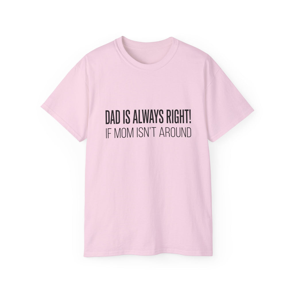 Dad Is Always Right Tee — Funny Father’s Day Cotton T‑Shirt