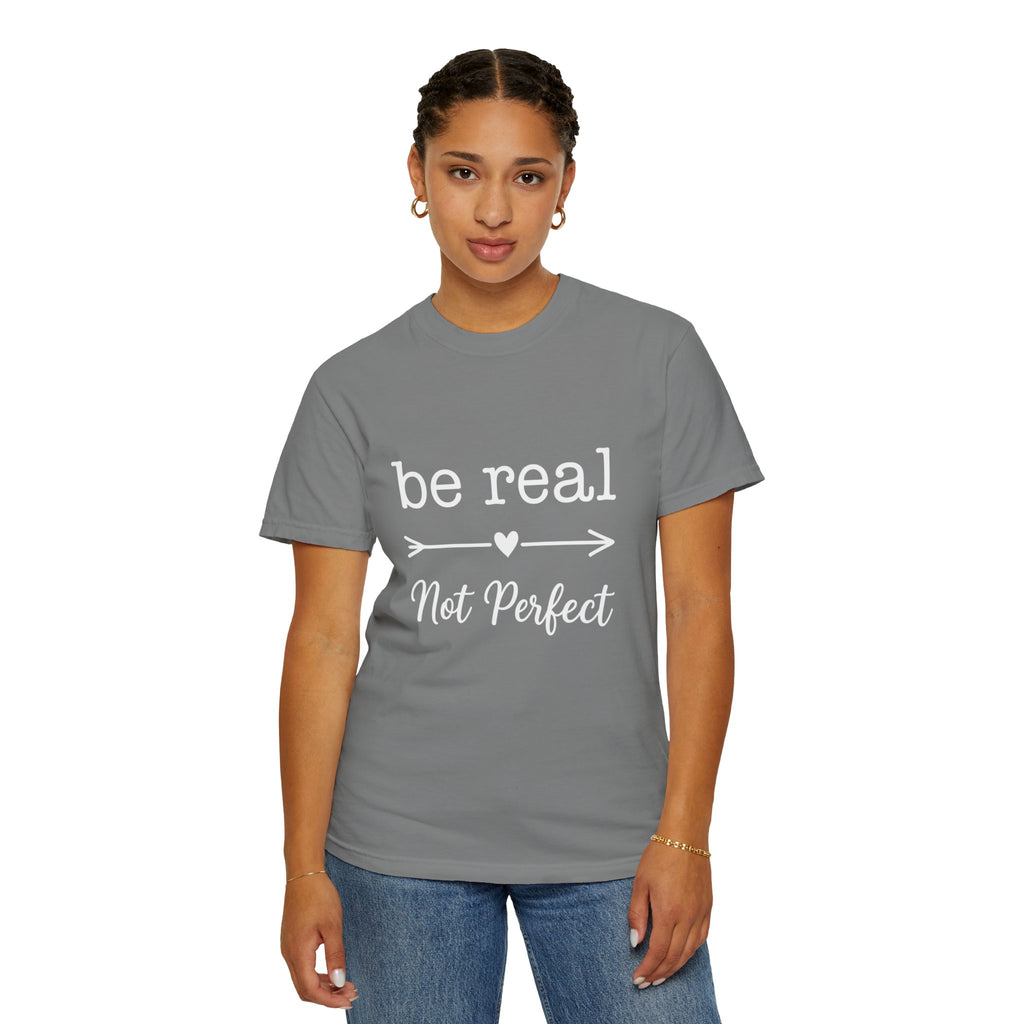 Be Real Not Perfect T-Shirt — Inspirational Graphic Tee
