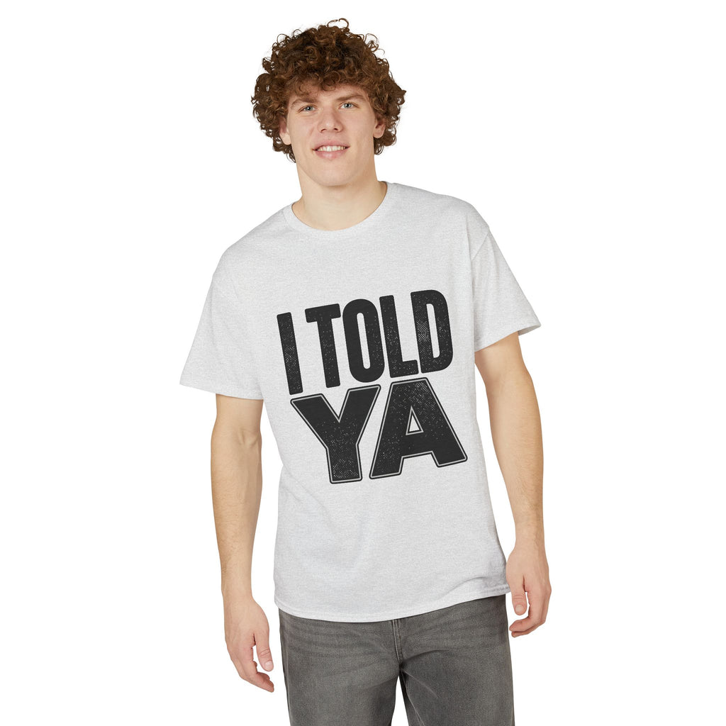 I Told Ya T-Shirt