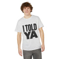 I Told Ya T-Shirt