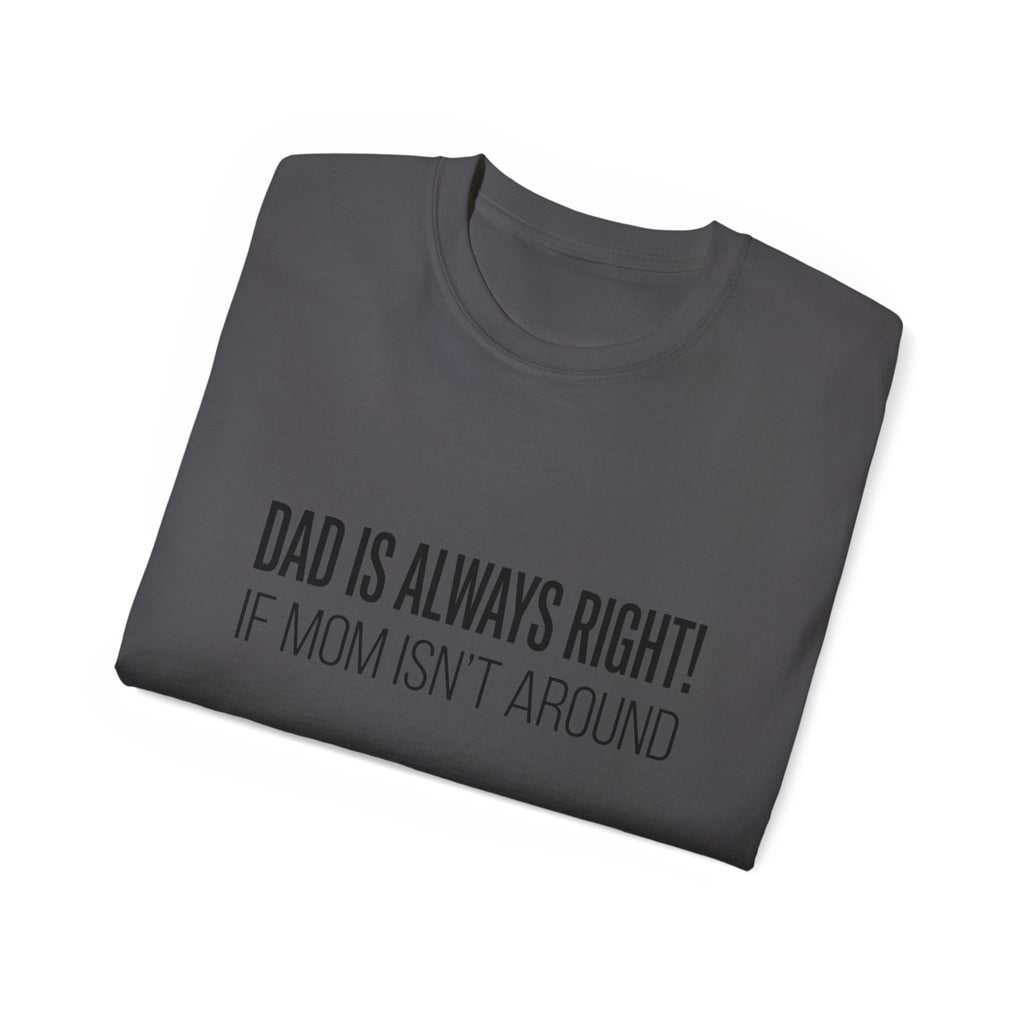 Dad Is Always Right Tee — Funny Father’s Day Cotton T‑Shirt