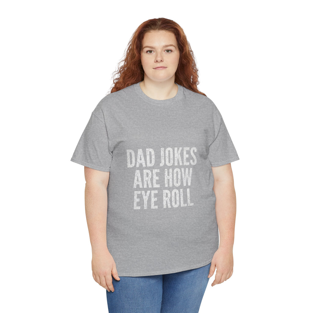 Dad Jokes Are How Eye Roll Unisex Cotton T‑Shirt