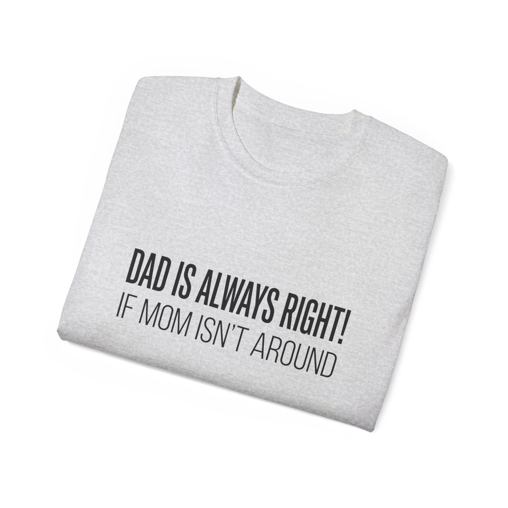 Dad Is Always Right Tee — Funny Father’s Day Cotton T‑Shirt