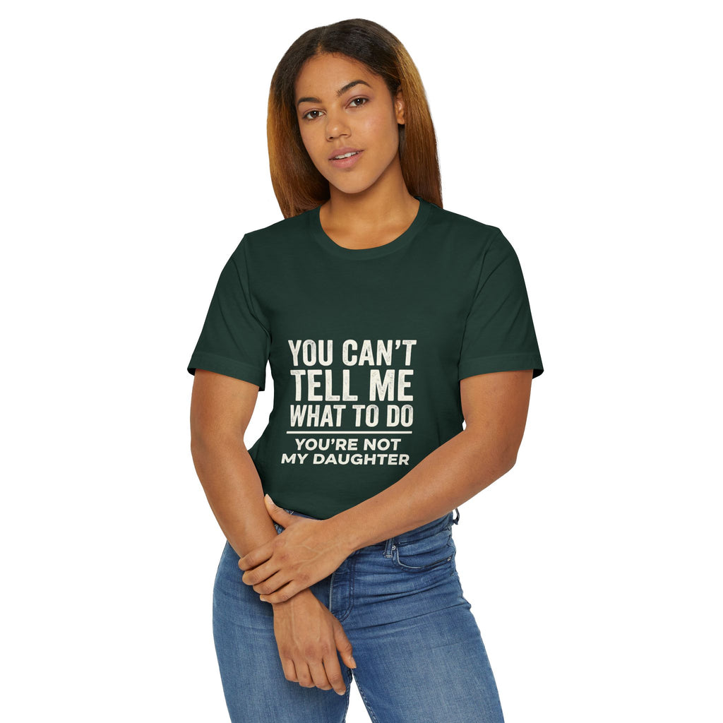 You Can't Tell Me What To Do casual and soft cotton T shirt