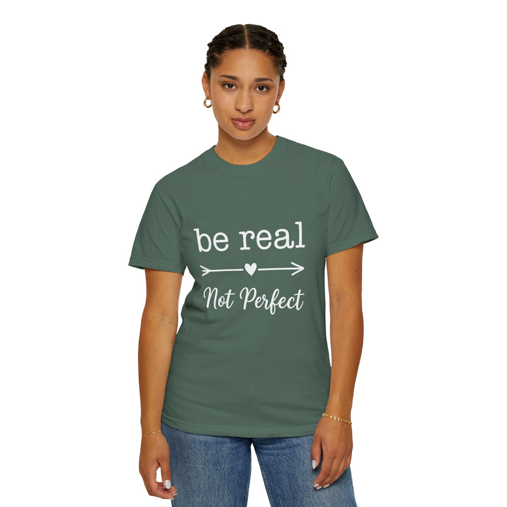 Be Real Not Perfect T-Shirt — Inspirational Graphic Tee