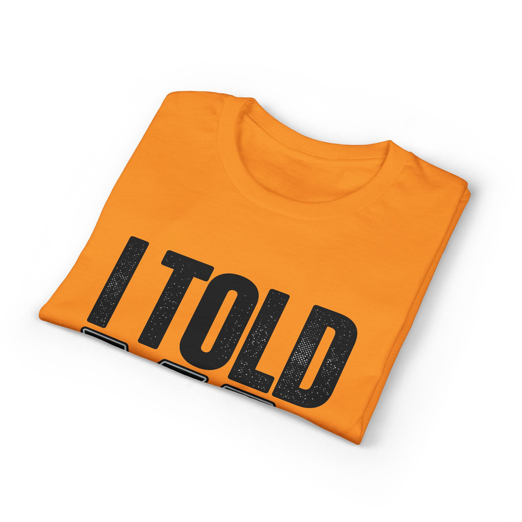 I Told Ya T-Shirt