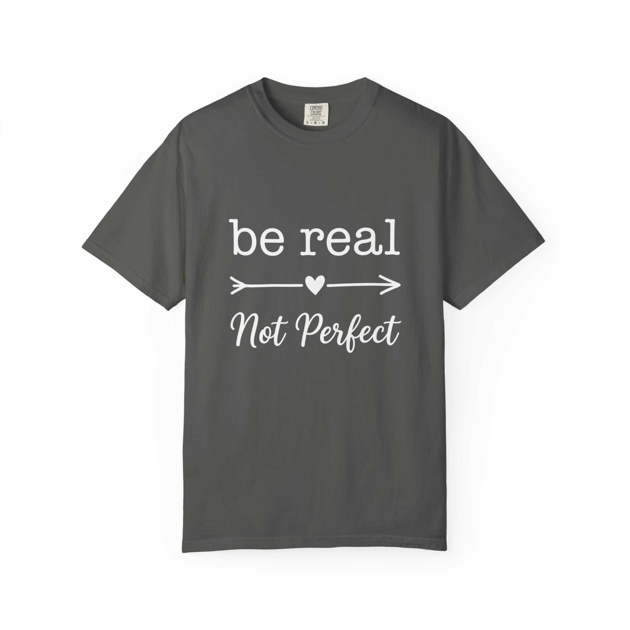 Be Real Not Perfect T-Shirt — Inspirational Graphic Tee