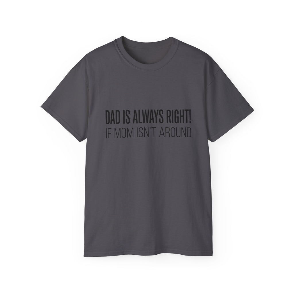 Dad Is Always Right Tee — Funny Father’s Day Cotton T‑Shirt
