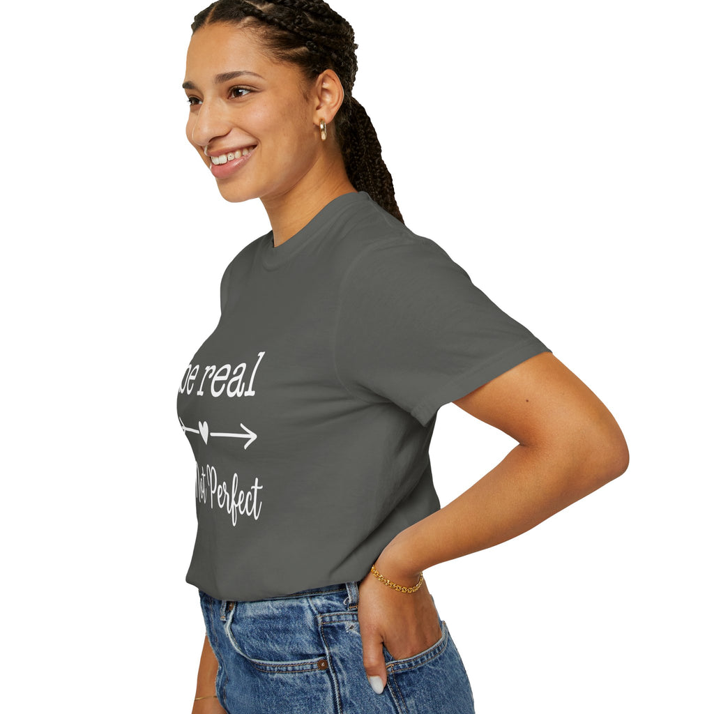 Be Real Not Perfect T-Shirt — Inspirational Graphic Tee
