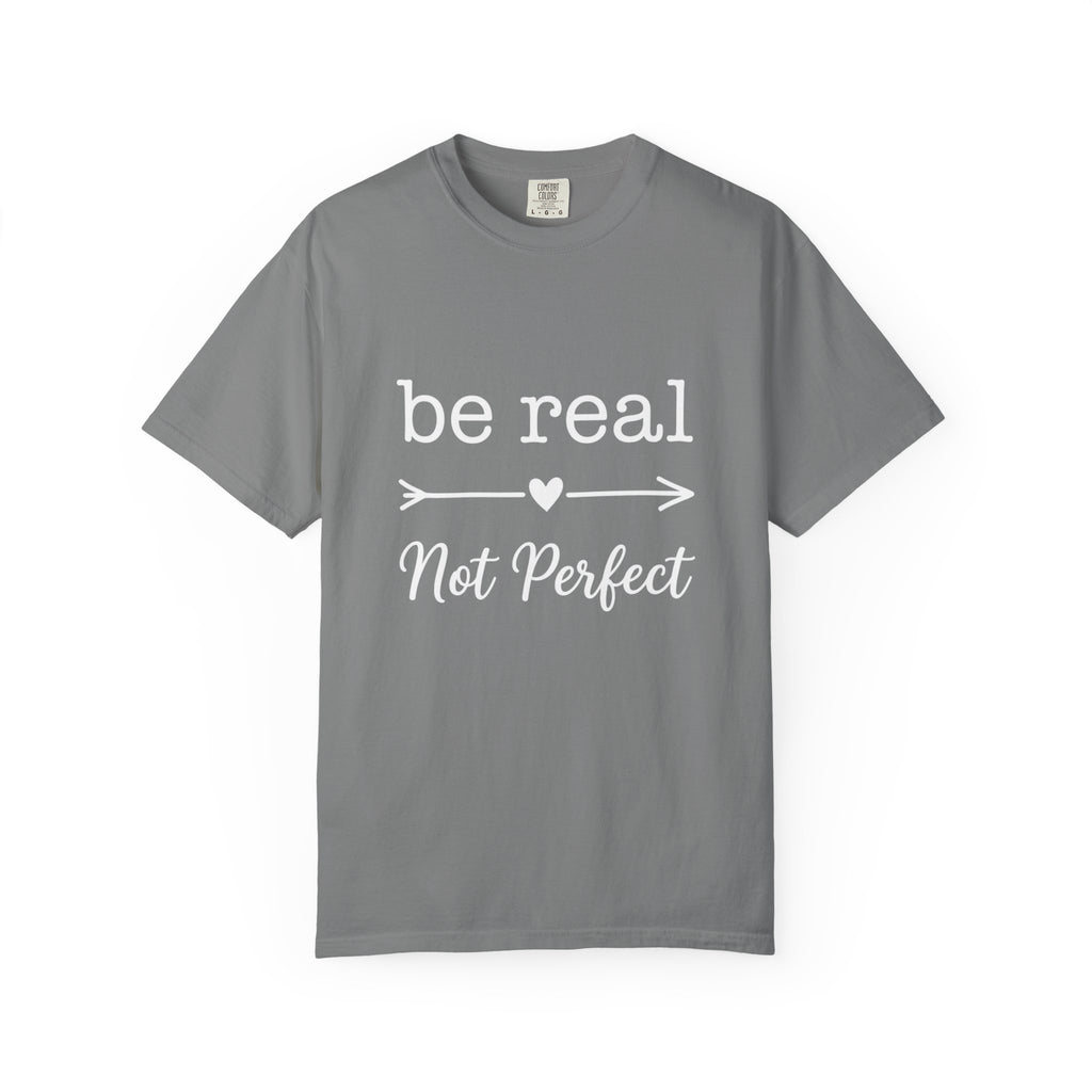 Be Real Not Perfect T-Shirt — Inspirational Graphic Tee