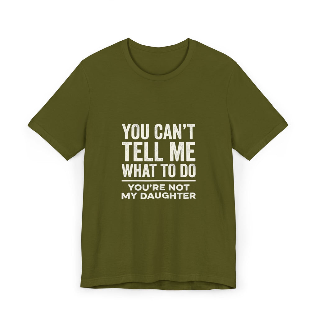 You Can't Tell Me What To Do casual and soft cotton T shirt