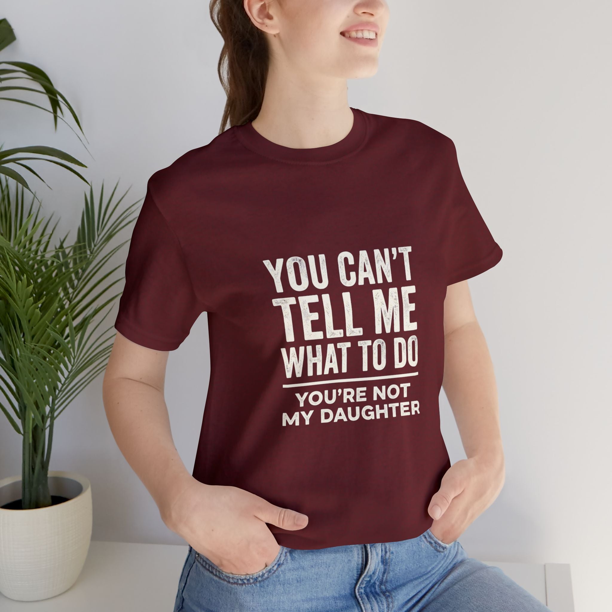 You Can't Tell Me What To Do casual and soft cotton T shirt