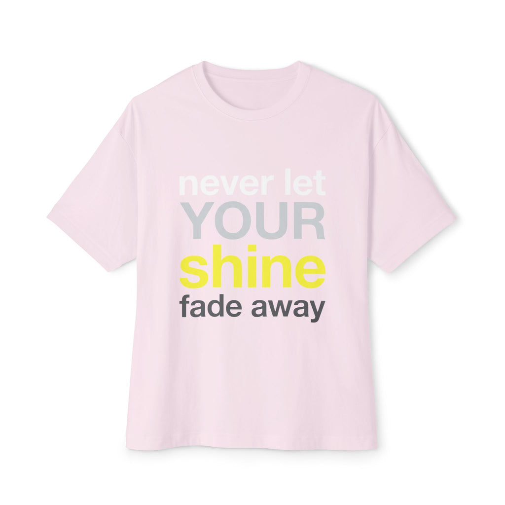 Never Let Your Shine Fade Away Oversized Unisex T-Shirt