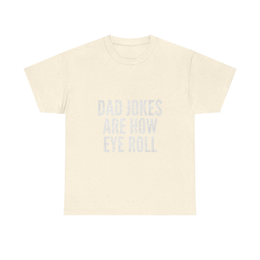 Dad Jokes Are How Eye Roll Unisex Cotton T‑Shirt
