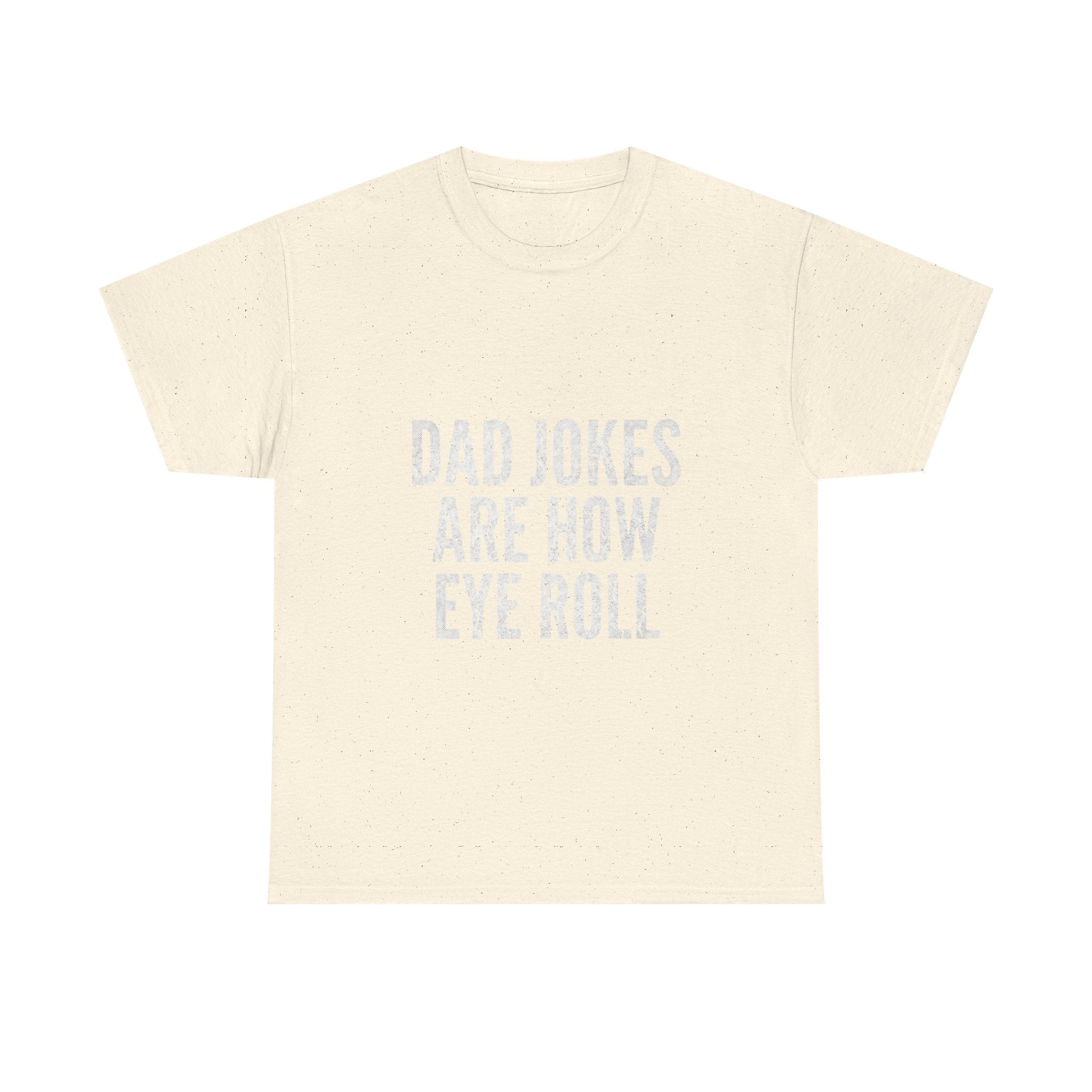 Dad Jokes Are How Eye Roll Unisex Cotton T‑Shirt