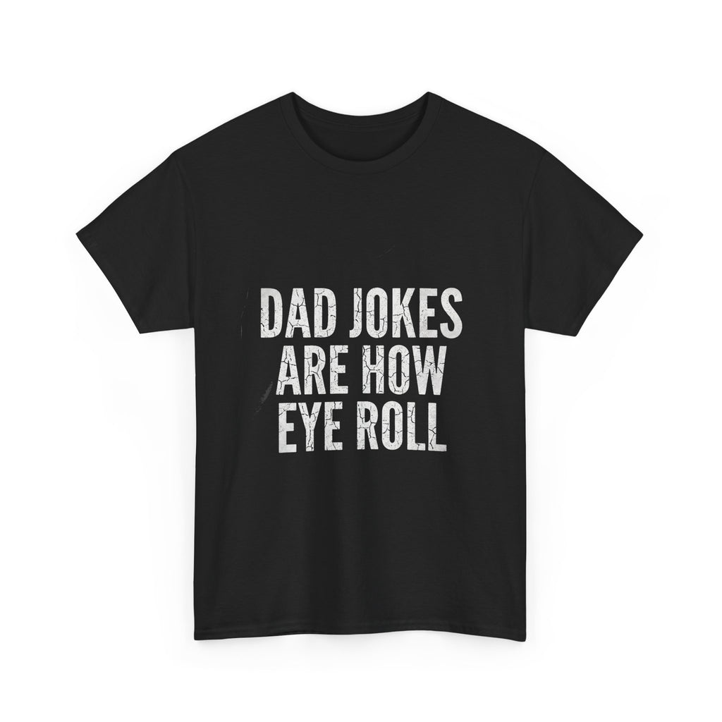 Dad Jokes Are How Eye Roll Unisex Cotton T‑Shirt