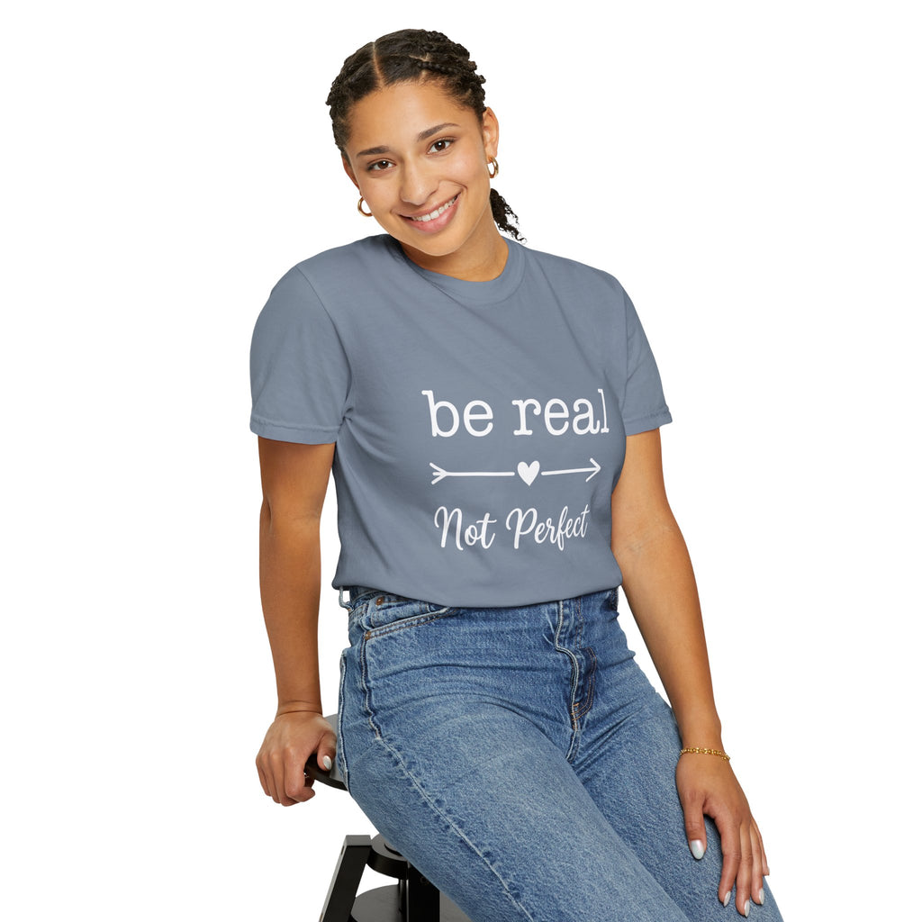 Be Real Not Perfect T-Shirt — Inspirational Graphic Tee