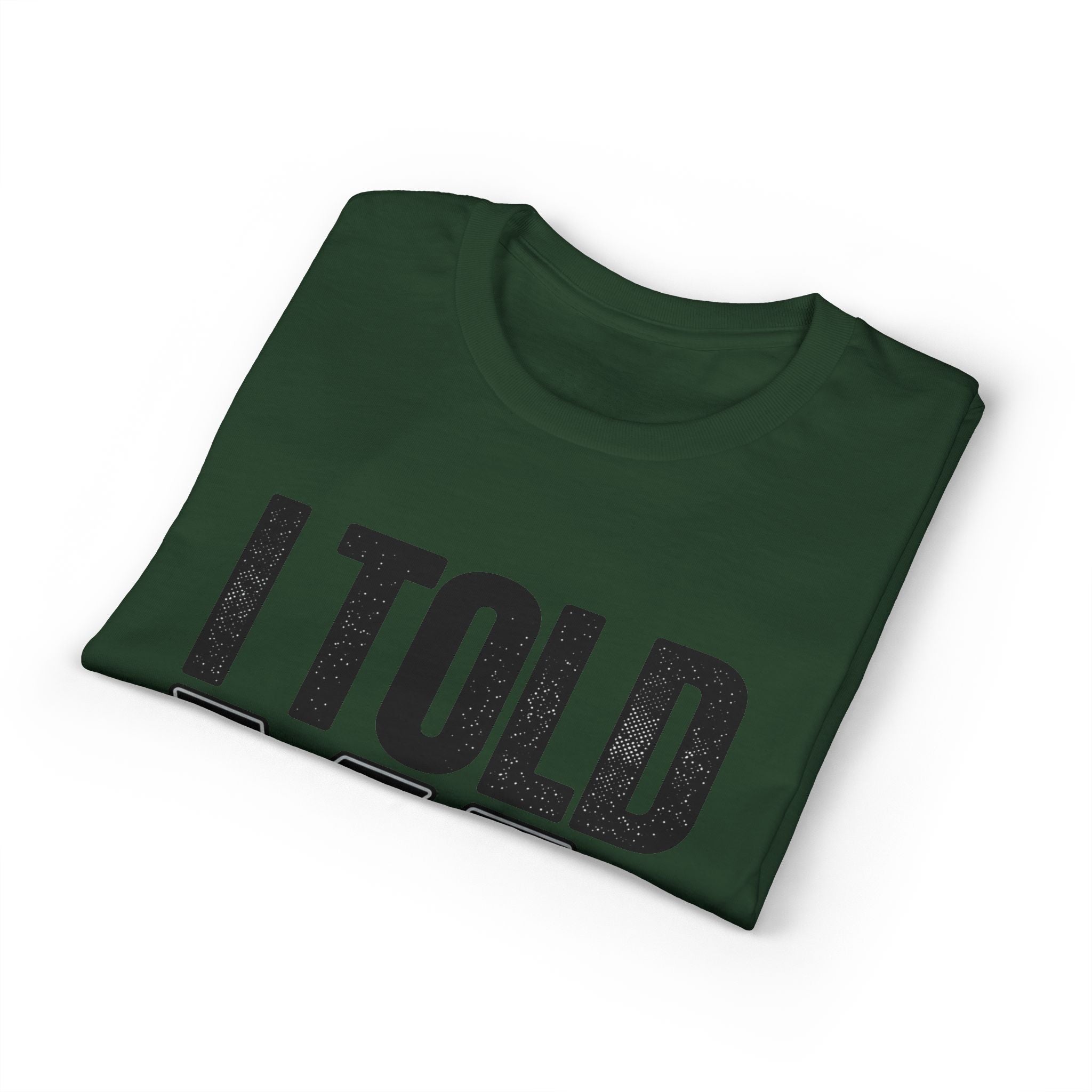 I Told Ya T-Shirt
