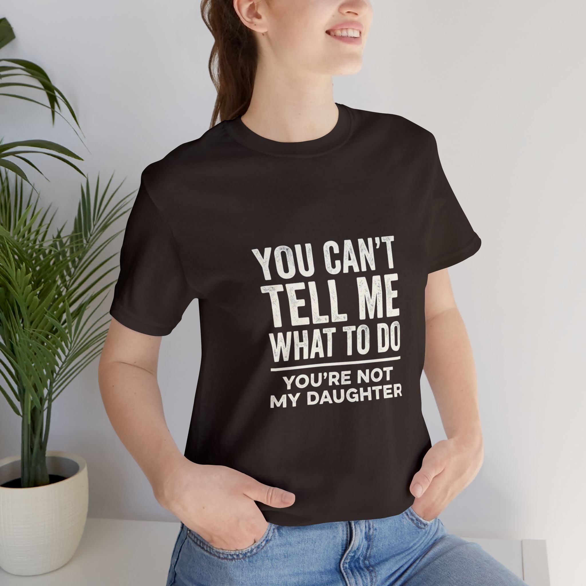 You Can't Tell Me What To Do casual and soft cotton T shirt