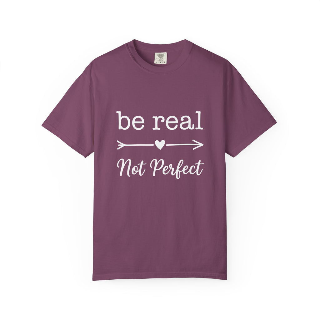 Be Real Not Perfect T-Shirt — Inspirational Graphic Tee