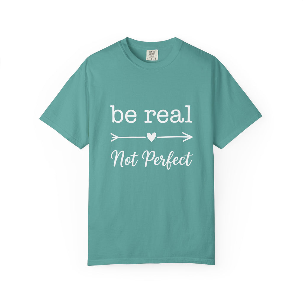 Be Real Not Perfect T-Shirt — Inspirational Graphic Tee