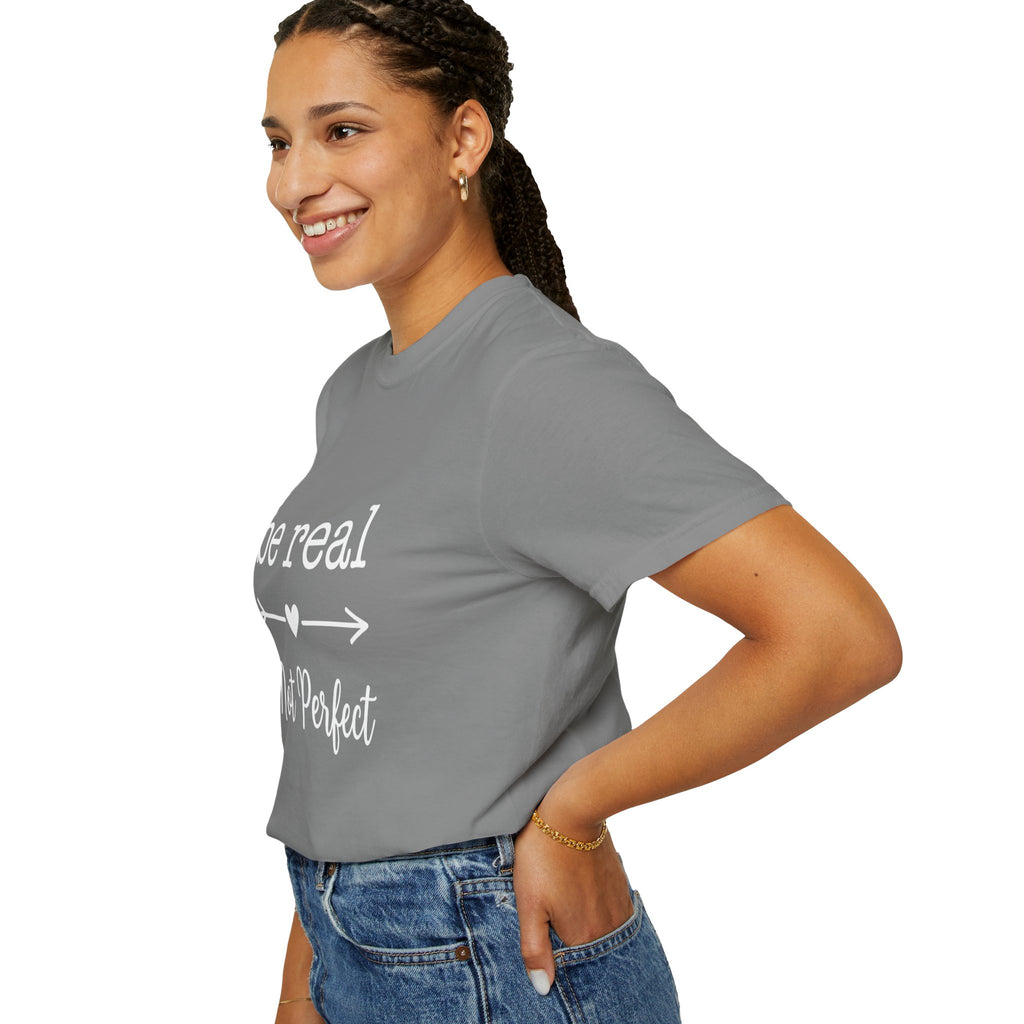 Be Real Not Perfect T-Shirt — Inspirational Graphic Tee