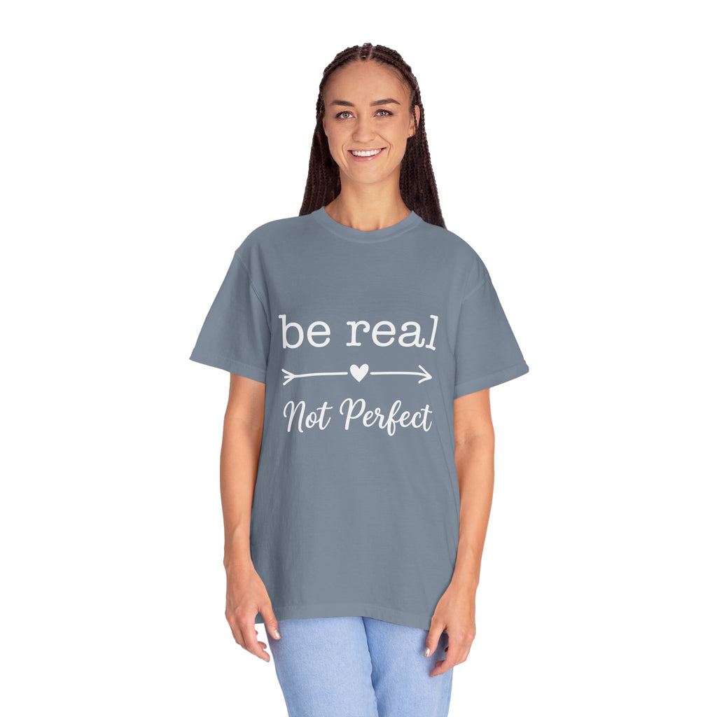 Be Real Not Perfect T-Shirt — Inspirational Graphic Tee