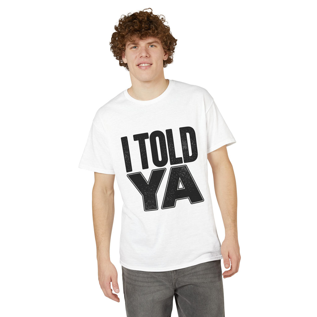 I Told Ya T-Shirt