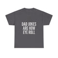 Dad Jokes Are How Eye Roll Unisex Cotton T‑Shirt