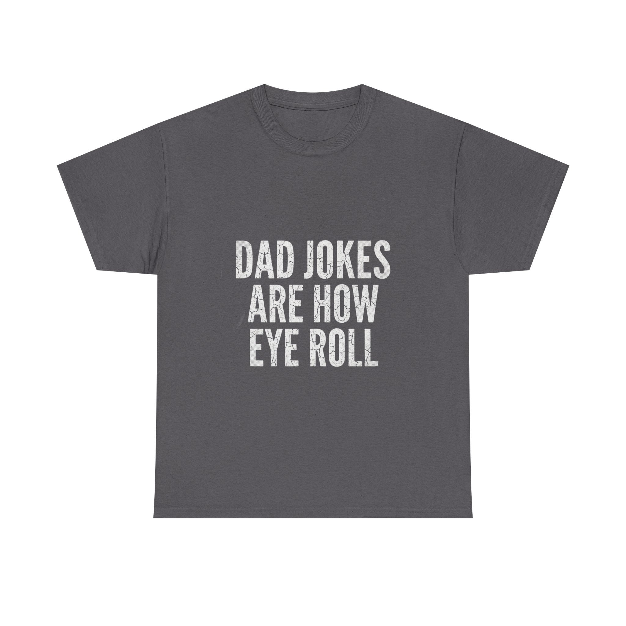 Dad Jokes Are How Eye Roll Unisex Cotton T‑Shirt