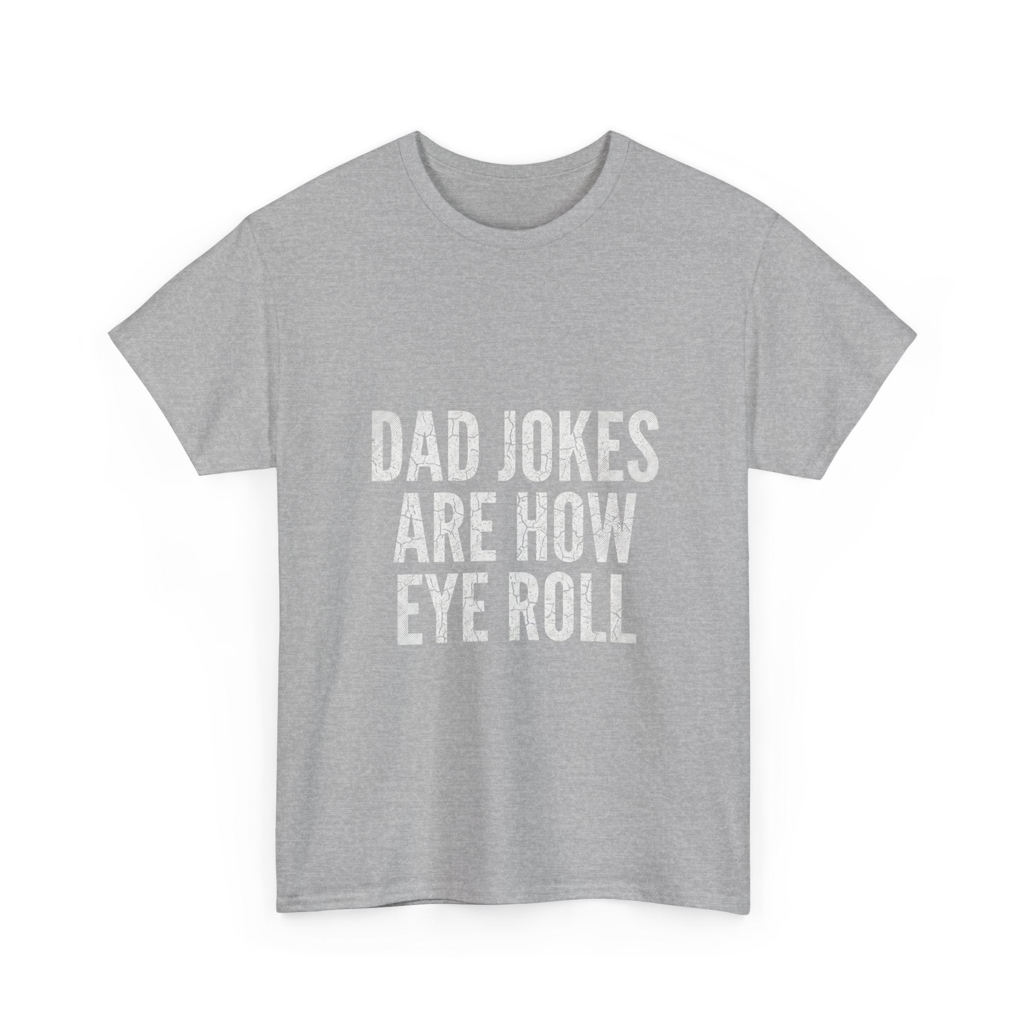 Dad Jokes Are How Eye Roll Unisex Cotton T‑Shirt