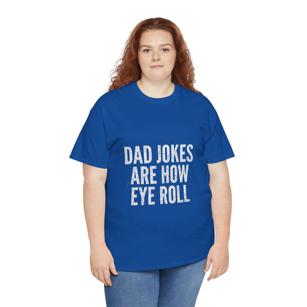 Dad Jokes Are How Eye Roll Unisex Cotton T‑Shirt