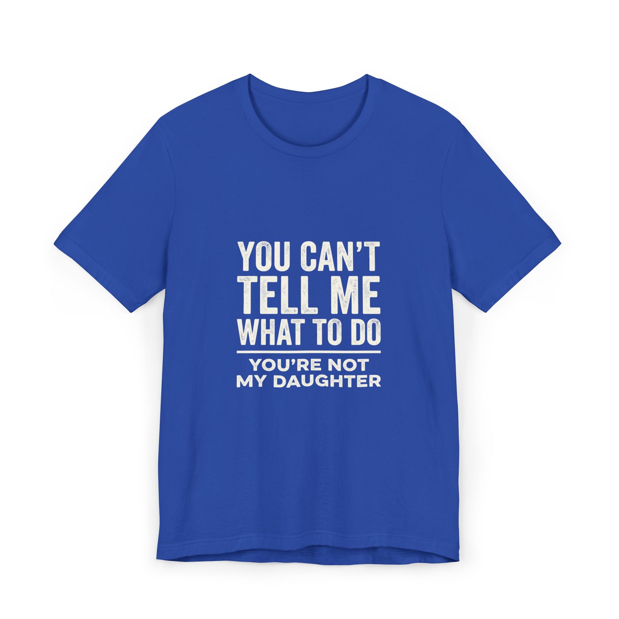 You Can't Tell Me What To Do casual and soft cotton T shirt