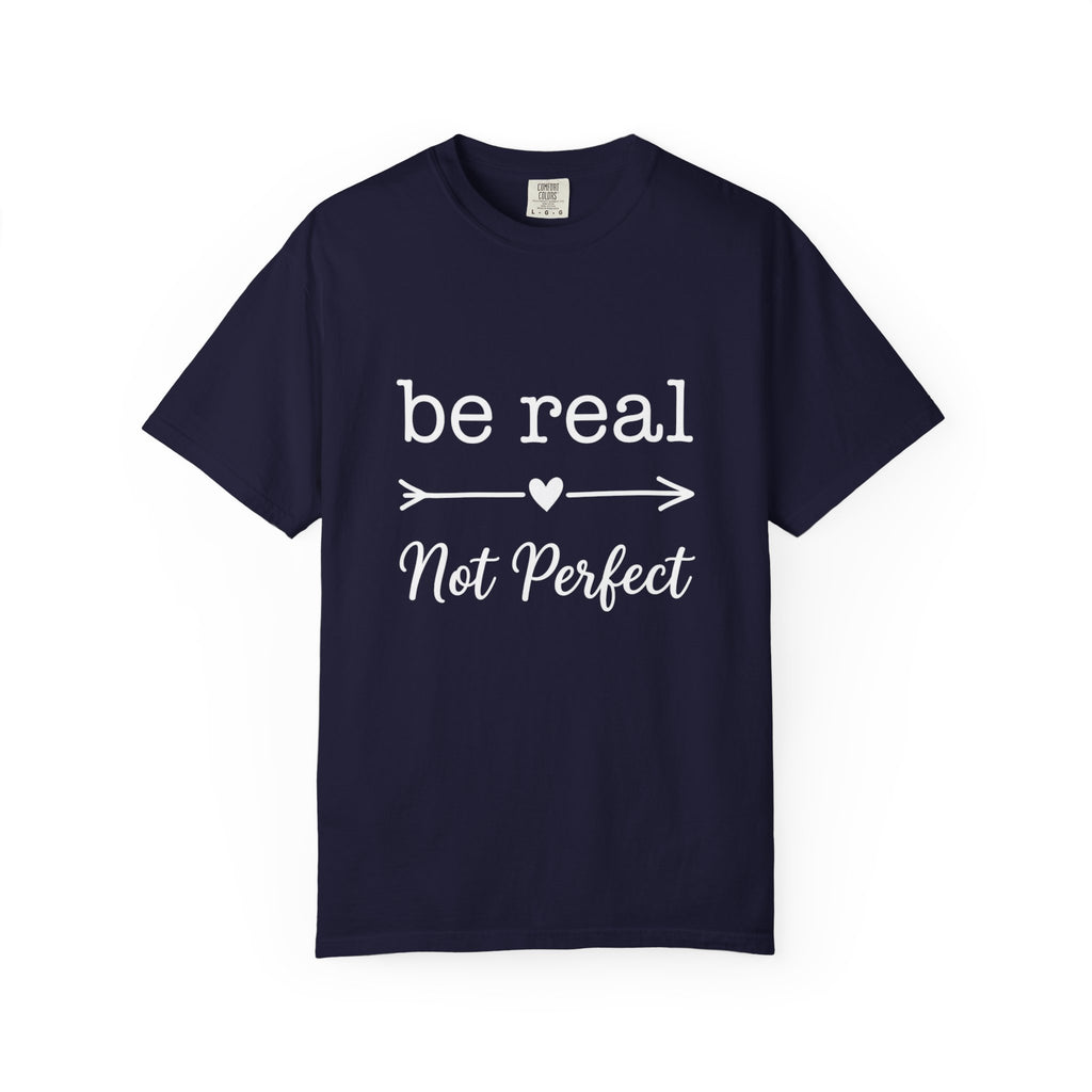Be Real Not Perfect T-Shirt — Inspirational Graphic Tee